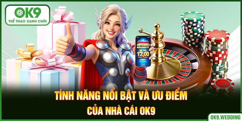 Những tính năng nổi bật của nhà cái OK9