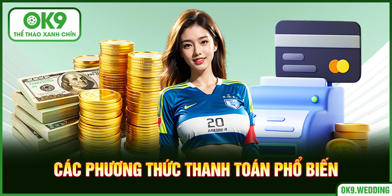 Phương thức thanh toán phổ biến tại nhà cái OK9