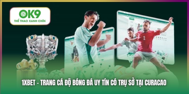 1xbet - trang cá độ bóng đá uy tín có trụ sở tại Curacao