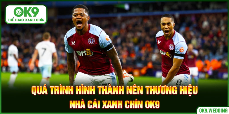 Lịch sử hình thành nên thương hiệu uy tín OK9