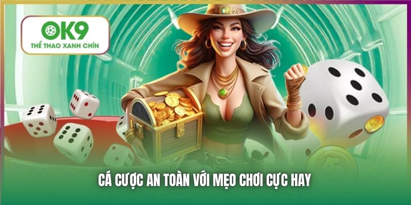 Cá cược an toàn với mẹo chơi cực hay
