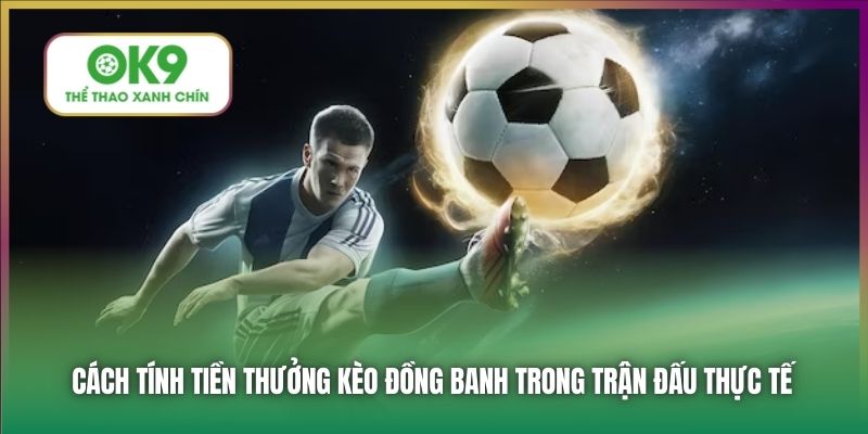Cách tính tiền thưởng kèo đồng banh trong trận đấu thực tế
