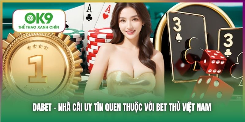 Dabet - nhà cái uy tín quen thuộc với bet thủ Việt Nam