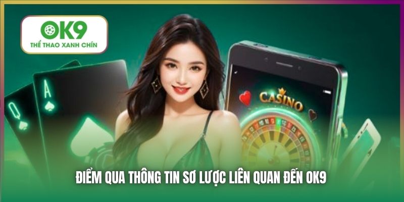 Điểm qua thông tin sơ lược liên quan đến OK9