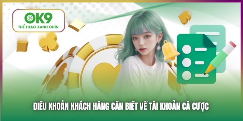 Điều khoản khách hàng cần biết về tài khoản cá cược