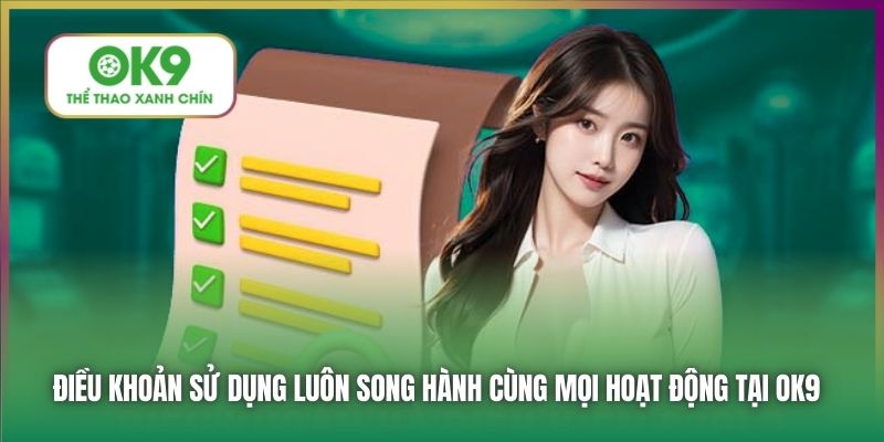 Điều khoản sử dụng luôn song hành cùng mọi hoạt động tại OK9