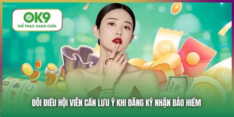 Đôi điều hội viên cần lưu ý khi đăng ký nhận bảo hiểm