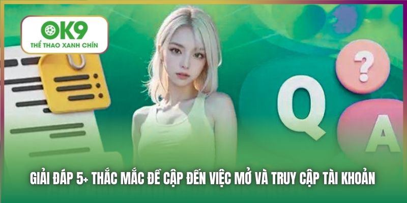 Giải đáp 5+ thắc mắc đề cập đến việc mở và truy cập tài khoản