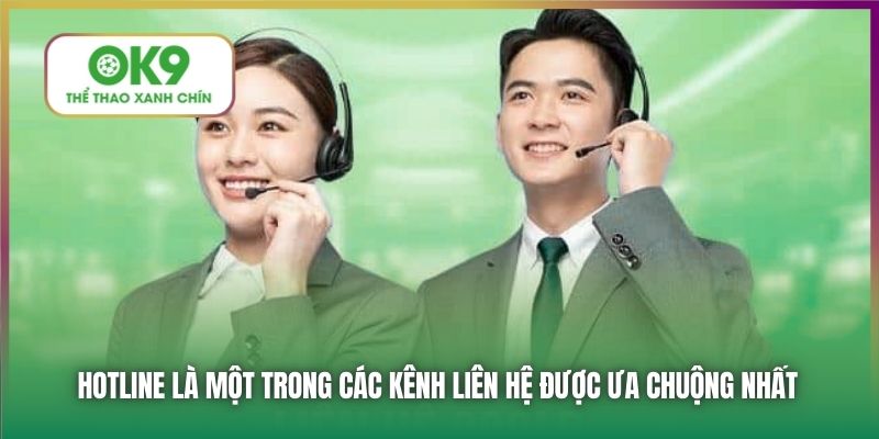 Hotline là một trong các kênh liên hệ được ưa chuộng nhất