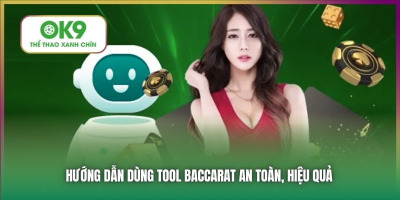 Hướng dẫn dùng tool Baccarat an toàn, hiệu quả