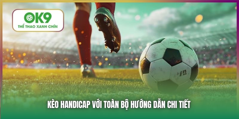 Kèo Handicap với toàn bộ hướng dẫn chi tiết