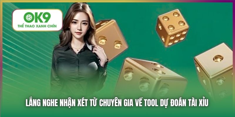 Lắng nghe nhận xét từ chuyên gia về tool dự đoán tài xỉu