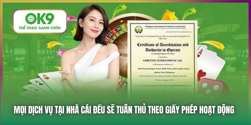 Mọi dịch vụ tại nhà cái đều sẽ tuân thủ theo giấy phép hoạt động