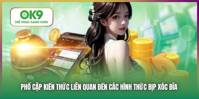 Phổ cập kiến thức liên quan đến các hình thức bịp xóc đĩa