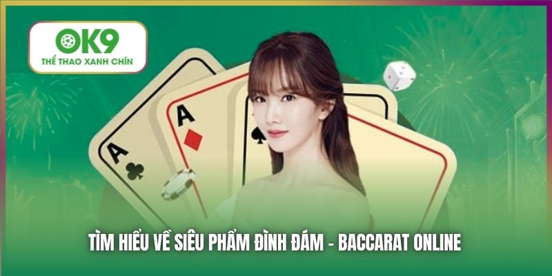 Tìm hiểu về siêu phẩm đình đám - Baccarat online