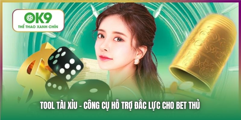 Tool Tài Xỉu - Công cụ hỗ trợ đắc lực cho bet thủ
