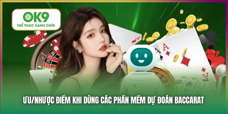 Ưu/nhược điểm khi dùng các phần mềm dự đoán Baccarat