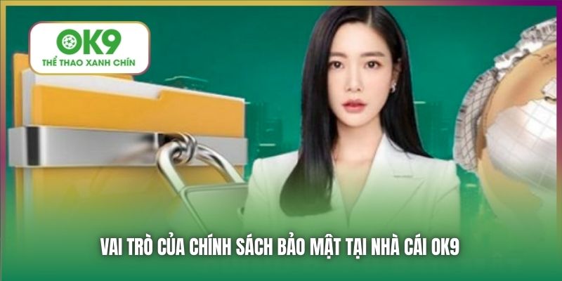 Vai trò của Chính sách bảo mật tại nhà cái OK9