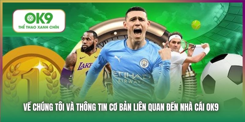Về chúng tôi và thông tin liên quan đến nhà cái OK9