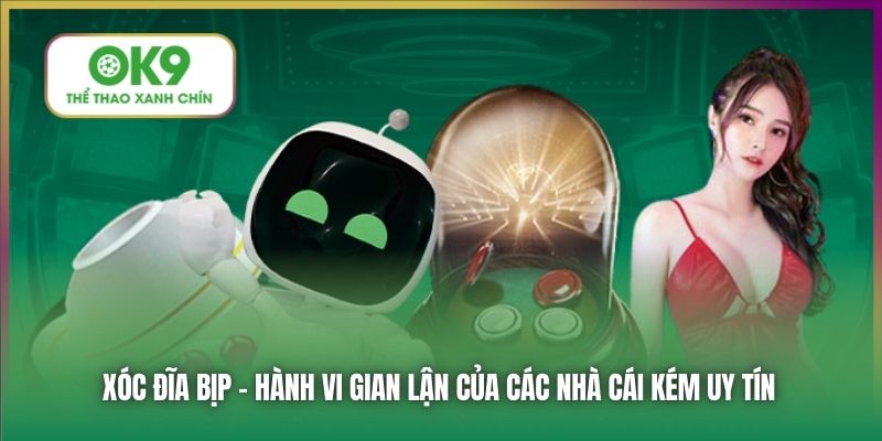 Xóc đĩa bịp - Hành vi gian lận của các nhà cái kém uy tín