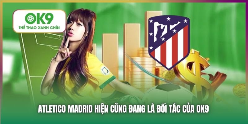 Atletico Madrid hiện cũng đang là đối tác của OK9