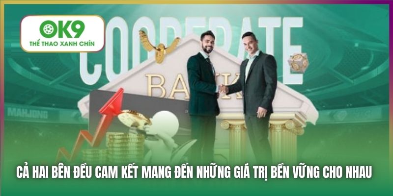 Cả hai bên đều cam kết mang đến những giá trị bền vững cho nhau