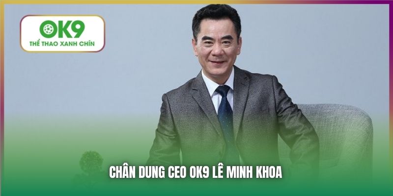 Chân dung CEO OK9 Lê Minh Khoa