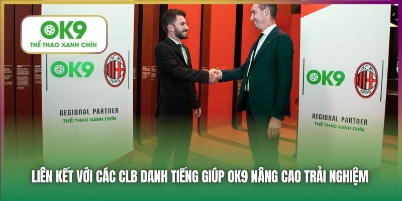 Liên kết với các CLB danh tiếng giúp OK9 nâng cao trải nghiệm