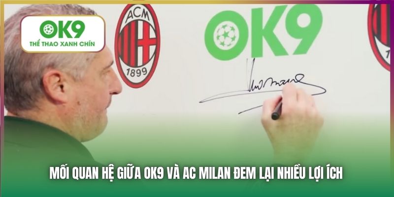 Mối quan hệ giữa OK9 và AC Milan đem lại nhiều lợi ích