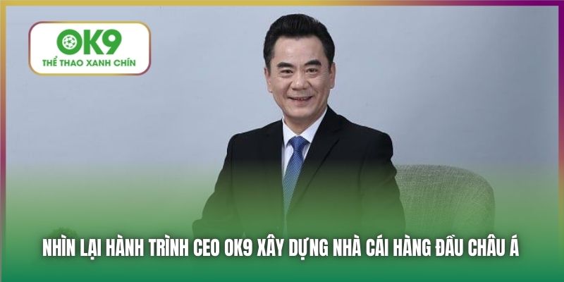 Nhìn lại hành trình CEO OK9 xây dựng nhà cái hàng đầu châu Á