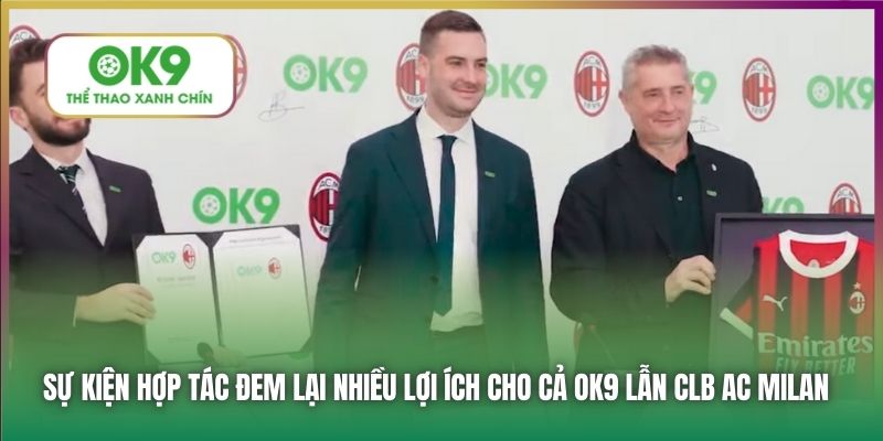 Sự kiện hợp tác đem lại nhiều lợi ích cho cả OK9 lẫn CLB AC Milan