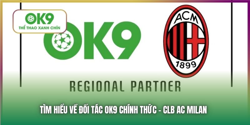 Tìm hiểu về đối tác OK9 chính thức - CLB AC Milan